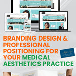 Branding Design and Professional Positioning for Your Medical Aesthetics Practice